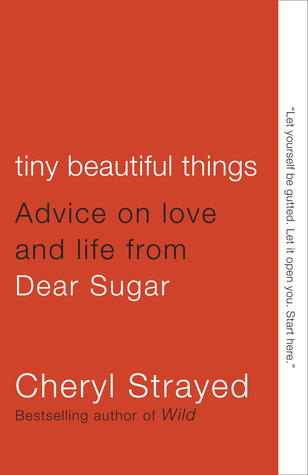 Tiny Beautiful Things: Advice on Love and Life from Dear Sugar (2012)