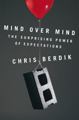 Mind Over Mind: The Surprising Power of Expectations (2012)