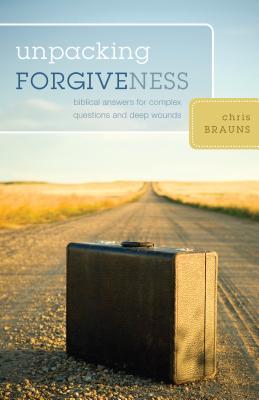 Unpacking Forgiveness: Biblical Answers for Complex Questions and Deep Wounds (2008)
