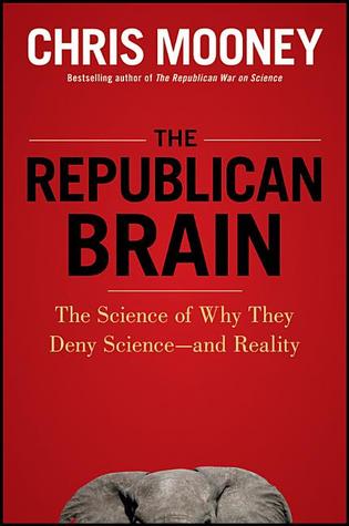 The Republican Brain: The Science of Why They Deny Science--and Reality (2012)