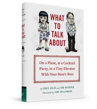 What to Talk About: On a Plane, at a Cocktail Party, in a Tiny Elevator with Your Boss's Boss (2014)