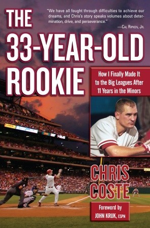 The 33-Year-Old Rookie: How I Finally Made it to the Big Leagues After Eleven Years in the Minors (2008)