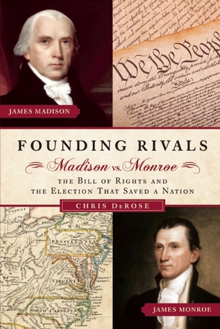 Founding Rivals: Madison vs. Monroe, The Bill of Rights, and The Election that Saved a Nation (2011)