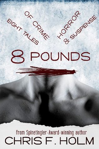 8 Pounds: Eight Tales of Crime, Horror, & Suspense