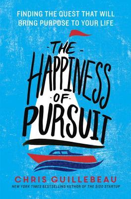 The Happiness of Pursuit: Finding the Quest That Will Bring Purpose to Your Life (2014)