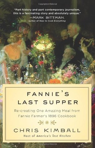 Fannie's Last Supper: Re-creating One Amazing Meal from Fannie Farmer's 1896 Cookbook (2010)