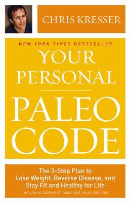 Your Personal Paleo Code: The 3-Step Plan to Lose Weight, Reverse Disease, and Stay Fit and Healthy for Life (2013)