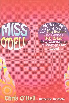 Miss O'Dell: My Hard Days and Long Nights with the Beatles, the Stones, Bob Dylan, Eric Clapton and the Women They Loved