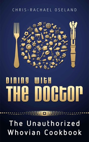 Dining With The Doctor: The Unauthorized Whovian Cookbook