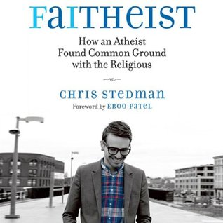 Faithiest: How an Atheist Found Common Ground with the Religious (2013)