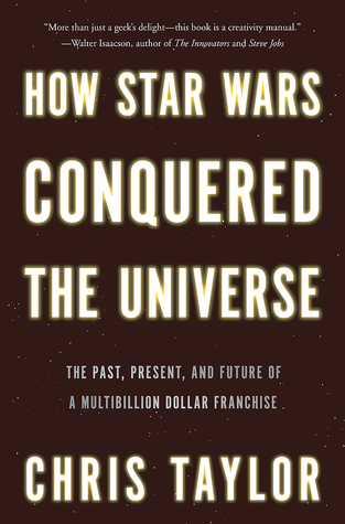 How Star Wars Conquered the Universe: The Past, Present, and Future of a Multibillion Dollar Franchise (2014)