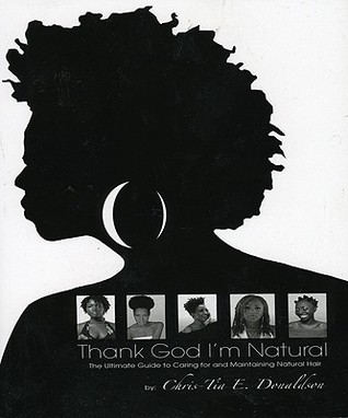 Thank God I'm Natural: The Ultimate Guide to Caring for and Maintaining Natural Hair (2009)