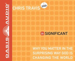 inSignificant (Library Edition): Why You Matter in the Surprising Way God Is Changing the World (2012)
