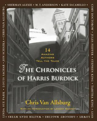 The Chronicles of Harris Burdick. Based on Original Illustrations by Chris Van Allsburg (2012)