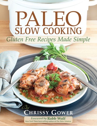 Paleo Slow Cooking: Gluten Free Recipes Made Simple (2012)