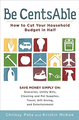 Be CentsAble: How to Cut Your Household Budget in Half (2010)