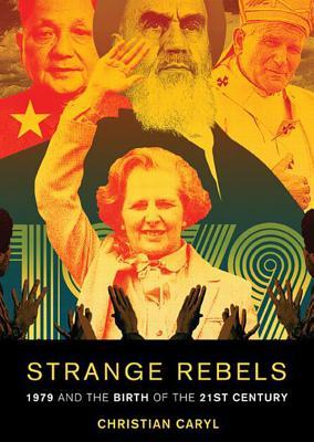 Strange Rebels: 1979 and the Birth of the 21st Century (2013)