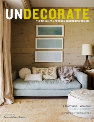 Undecorate: The No-Rules Approach to Interior Design (2011)