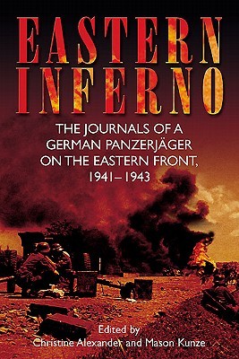 Eastern Inferno: The Journals of a German Panzerjager on the Eastern Front, 1941 43 (2010)