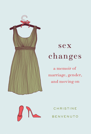 Sex Changes: A Memoir of Marriage, Gender, and Moving On (2012)