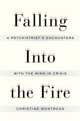 Falling Into the Fire: A Psychiatrist's Encounters with the Mind in Crisis (2013)