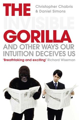 The Invisible Gorilla and Other Ways Our Intuition Deceives Us (2011)