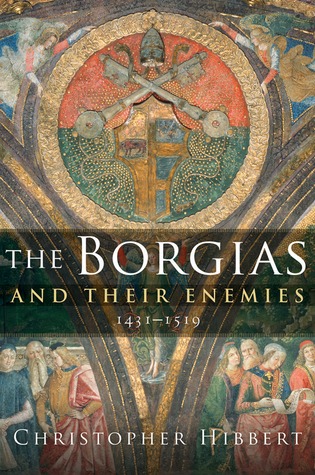 The Borgias and Their Enemies: 1431-1519 (2008)