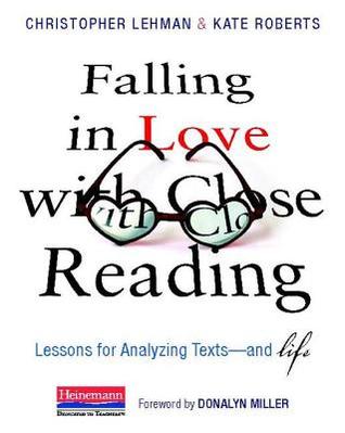 Falling in Love with Close Reading: Lessons for Analyzing Texts--And Life