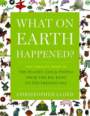 What on Earth Happened?: The Complete Story of the Planet, Life, and People from the Big Bang to the Present Day (2008)