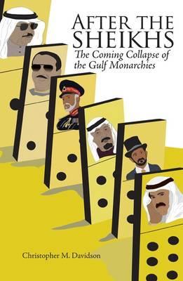 After the Sheikhs: The Coming Collapse of the Gulf Monarchies (2012)