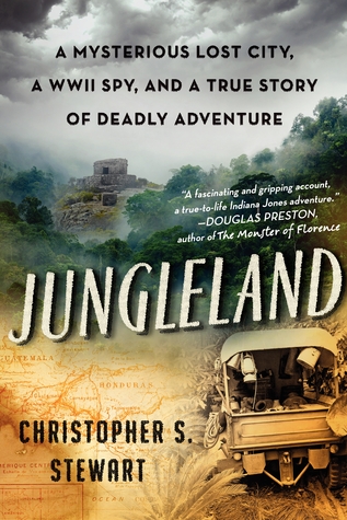 Jungleland: A Mysterious Lost City, a WWII Spy, and a True Story of Deadly Adventure