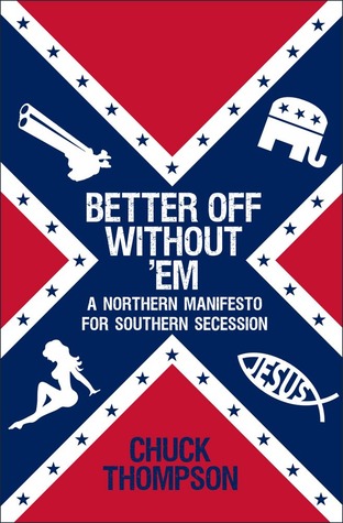 Better Off Without 'Em: A Northern Manifesto for Southern Secession (2012)
