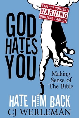 God Hates You, Hate Him Back: Making Sense of the Bible (Revised International Edition)