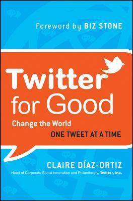 Twitter for Good: Change the World One Tweet at a Time (2011)