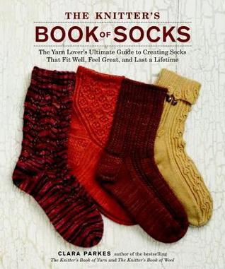 Knitter's Book of Socks: The Yarn Lover's Ultimate Guide to Creating Socks That Fit Well, Feel Great, and Last a Lifetime