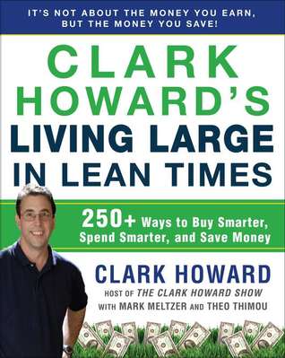 Clark Howard's Living Large in Lean Times: 250+ Ways to Buy Smarter, Spend Smarter, and Save Money (2011)