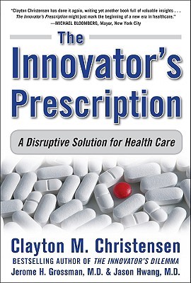 The Innovator's Prescription: A Disruptive Solution for Health Care (2008)