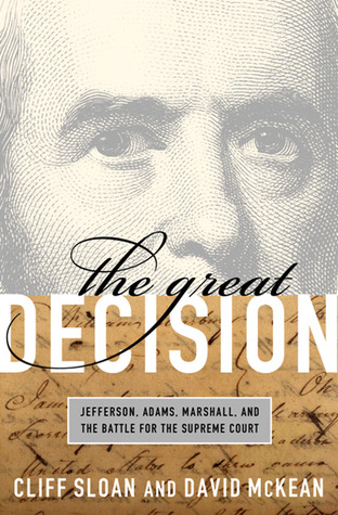 The Great Decision: Jefferson, Adams, Marshall, and the Battle for the Supreme Court