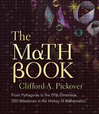The Math Book: From Pythagoras to the 57th Dimension, 250 Milestones in the History of Mathematics (2009)
