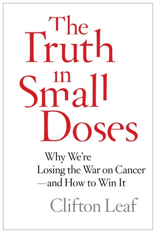 The Truth in Small Doses: Why We're Losing the War on Cancer-and How to Win It (2013)