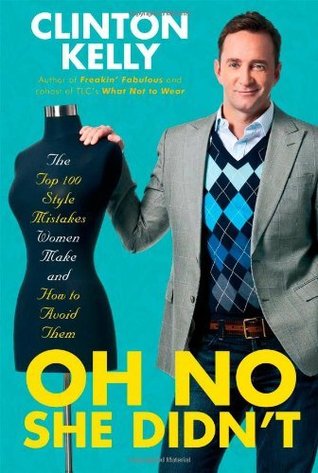 (OH NO SHE DIDN'T) The Top 100 Style Mistakes Women Make and How to Avoid Them by Kelly, Clinton(Author)Hardcover{Oh No She Didn't: The Top 100 Style Mistakes Women Make and How to Avoid Them} on12-Oct-2010 (2009)