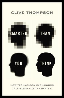 Smarter Than You Think: How Technology is Changing Our Minds for the Better (2013)