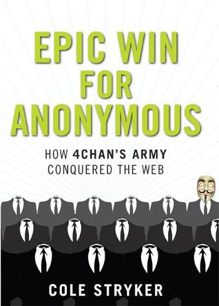 Epic Win for Anonymous: How 4chan's Army Conquered the Web (2011)