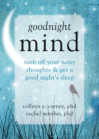 Goodnight Mind: Turn Off Your Noisy Thoughts and Get a Good Night's Sleep (2013)
