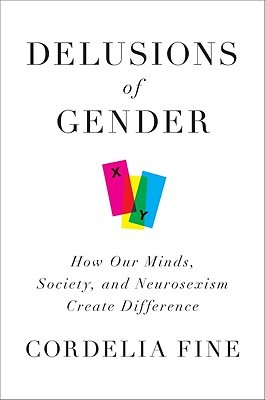 Delusions of Gender: How Our Minds, Society, and Neurosexism Create Difference (2010)