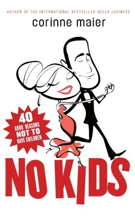No Kids: 40 Good Reasons Not to Have Children (2009)