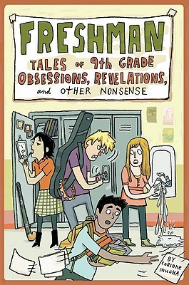 Freshman: Tales of 9th Grade Obsessions, Revelations, and Other Nonsense (2011)