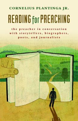 Reading for Preaching: The Preacher in Conversation with Storytellers, Biographers, Poets, and Journalists (2013)