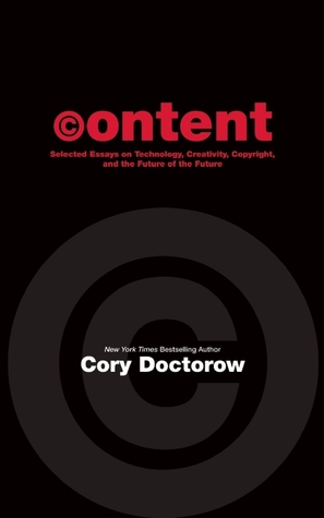 Content: Selected Essays on Technology, Creativity, Copyright, and the Future of the Future (2008)