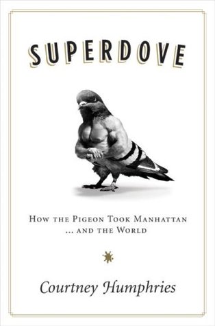 Superdove: How the Pigeon Took Manhattan ... And the World (2008)